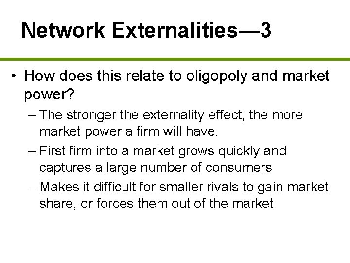 Network Externalities— 3 • How does this relate to oligopoly and market power? –