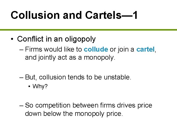 Collusion and Cartels— 1 • Conflict in an oligopoly – Firms would like to