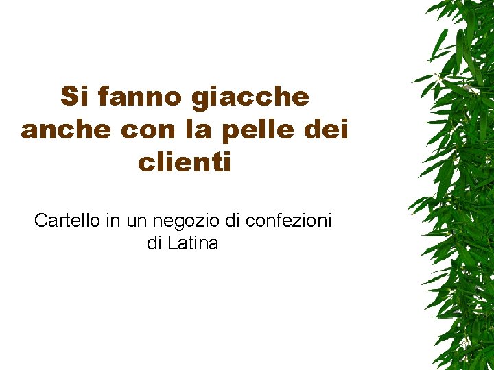 Si fanno giacche anche con la pelle dei clienti Cartello in un negozio di