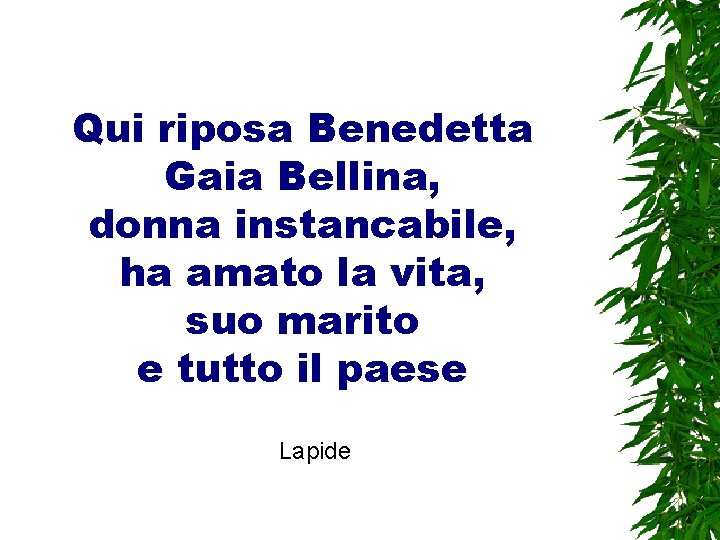 Qui riposa Benedetta Gaia Bellina, donna instancabile, ha amato la vita, suo marito e
