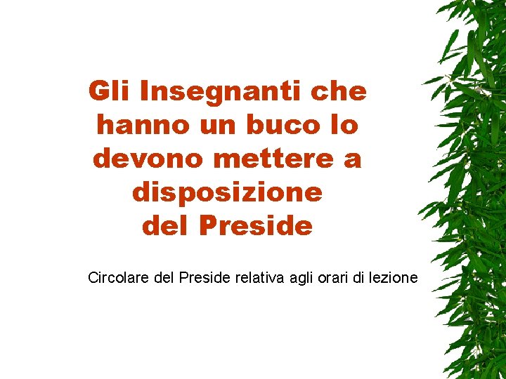 Gli Insegnanti che hanno un buco lo devono mettere a disposizione del Preside Circolare