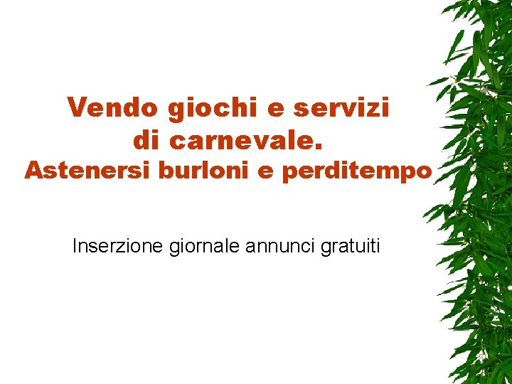 Vendo giochi e servizi di carnevale. Astenersi burloni e perditempo Inserzione giornale annunci gratuiti