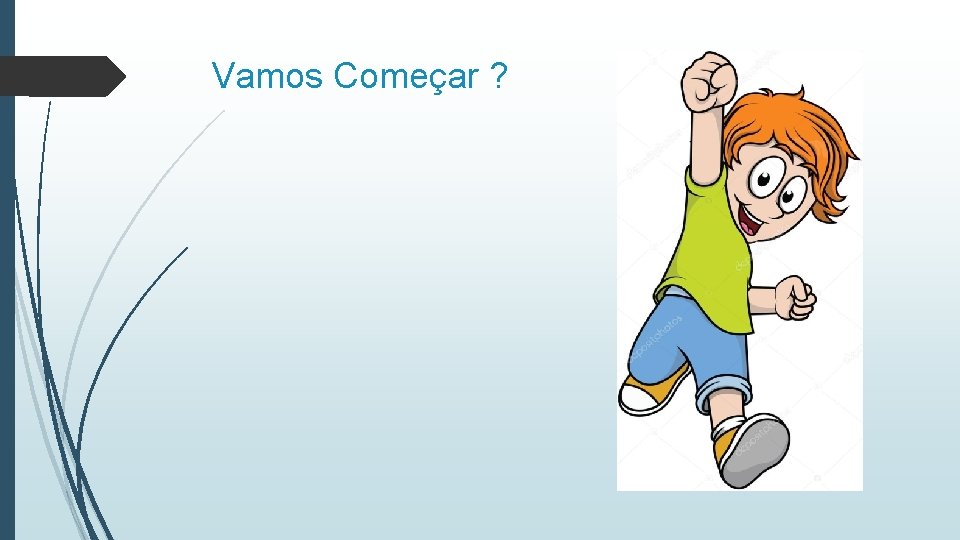 Vamos Começar ? 