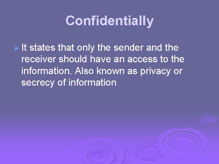 Confidentially Ø It states that only the sender and the receiver should have an