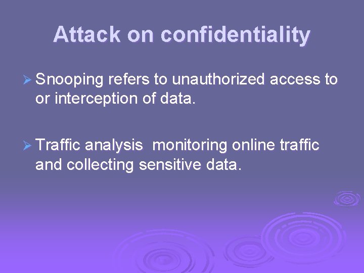 Attack on confidentiality Ø Snooping refers to unauthorized access to or interception of data.