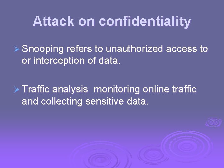 Attack on confidentiality Ø Snooping refers to unauthorized access to or interception of data. Attack on confidentiality Ø Snooping refers to unauthorized access to or interception of data.