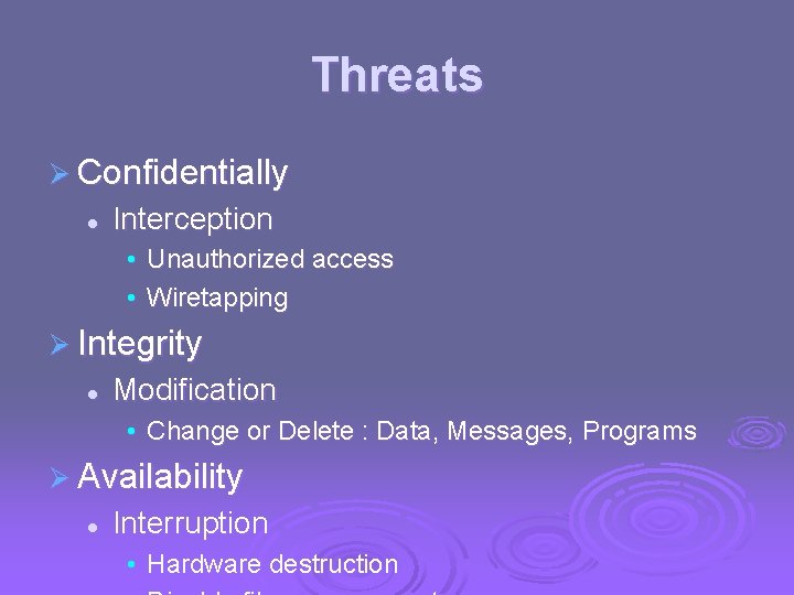 Threats Ø Confidentially l Interception • Unauthorized access • Wiretapping Ø Integrity l Modification