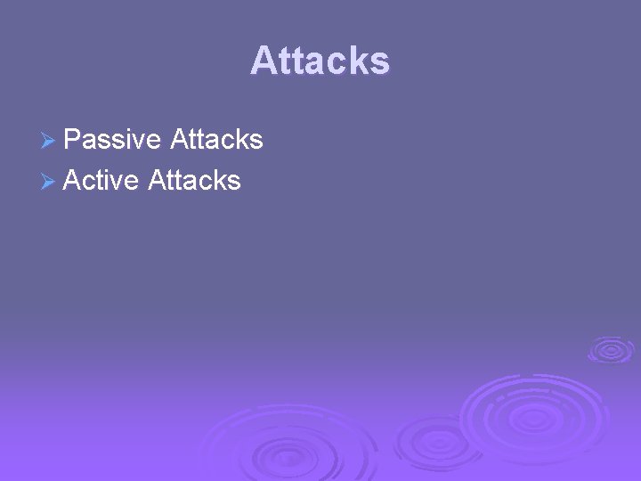 Attacks Ø Passive Attacks Ø Active Attacks 