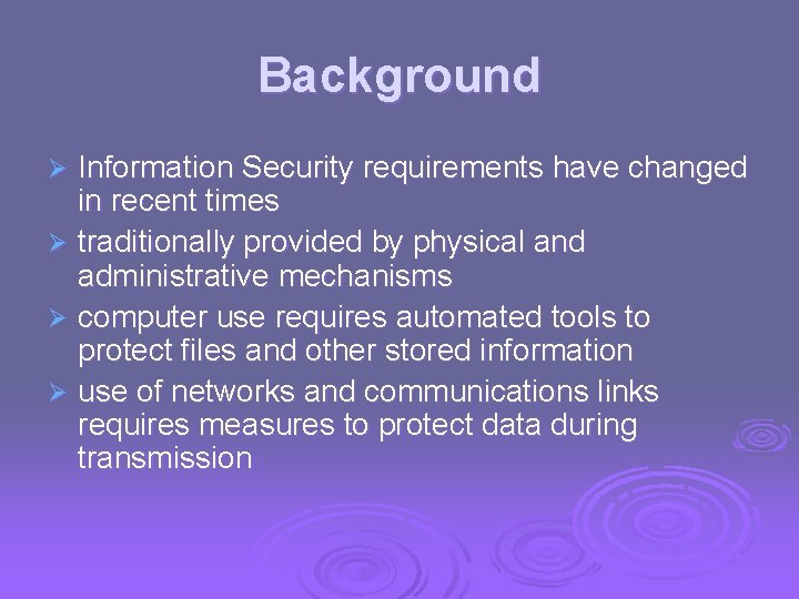 Background Information Security requirements have changed in recent times Ø traditionally provided by physical