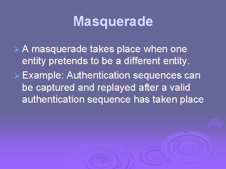 Masquerade Ø A masquerade takes place when one entity pretends to be a different