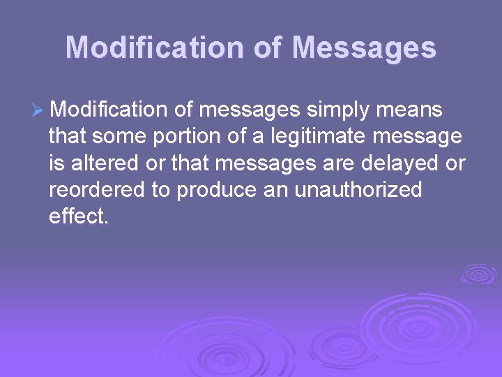 Modification of Messages Ø Modification of messages simply means that some portion of a