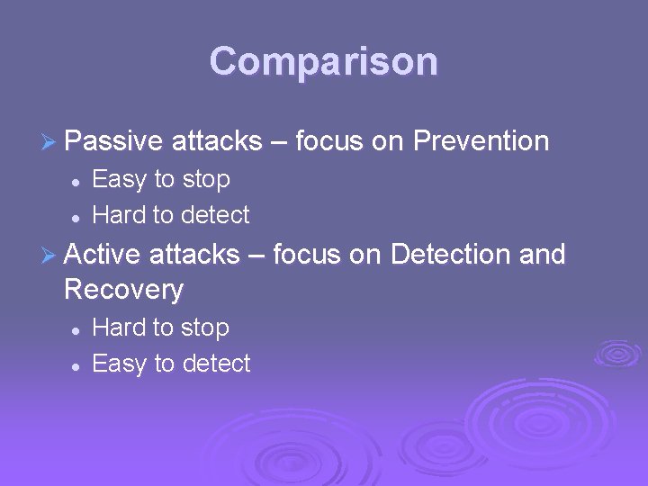 Comparison Ø Passive attacks – focus on Prevention l l Easy to stop Hard Comparison Ø Passive attacks – focus on Prevention l l Easy to stop Hard