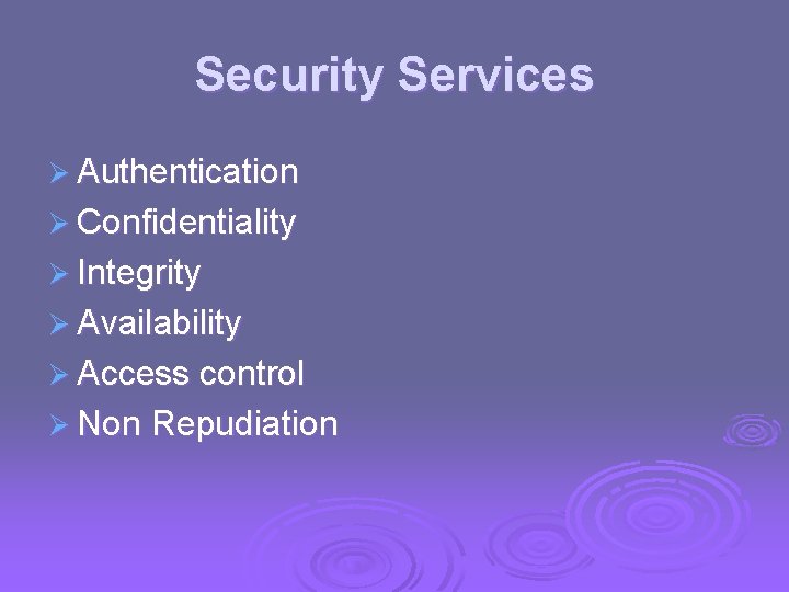 Security Services Ø Authentication Ø Confidentiality Ø Integrity Ø Availability Ø Access control Ø Security Services Ø Authentication Ø Confidentiality Ø Integrity Ø Availability Ø Access control Ø