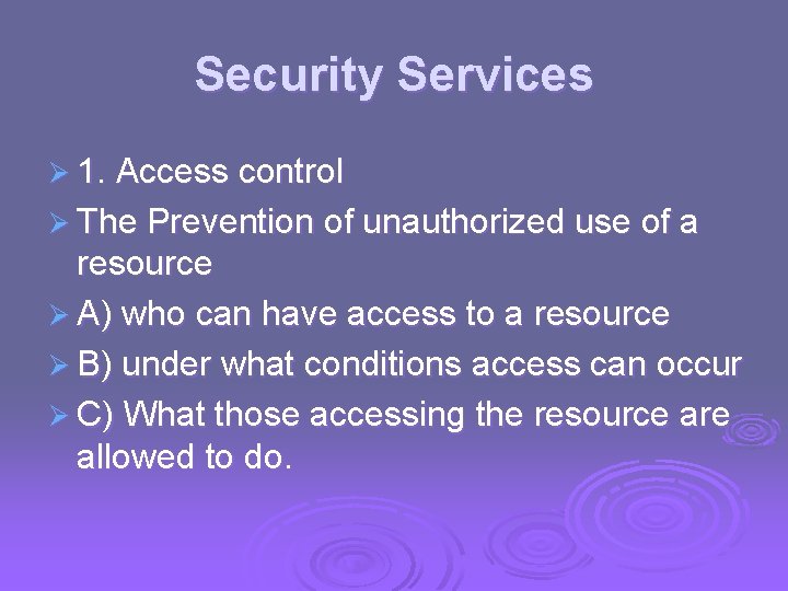 Security Services Ø 1. Access control Ø The Prevention of unauthorized use of a