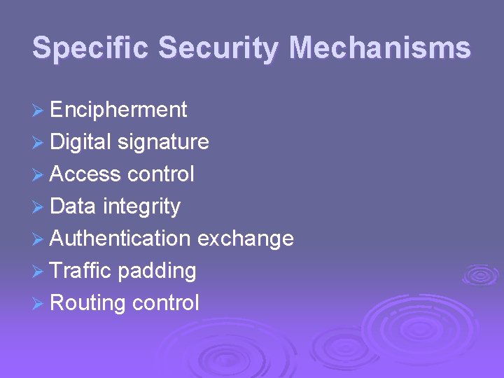 Specific Security Mechanisms Ø Encipherment Ø Digital signature Ø Access control Ø Data integrity