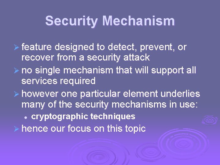 Security Mechanism Ø feature designed to detect, prevent, or recover from a security attack
