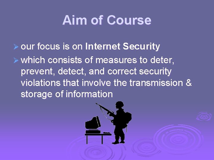 Aim of Course Ø our focus is on Internet Security Ø which consists of