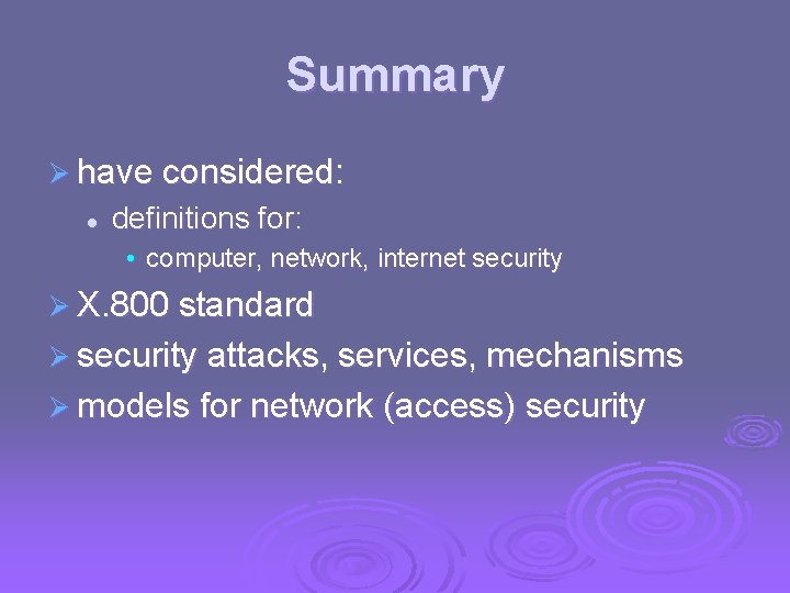 Summary Ø have considered: l definitions for: • computer, network, internet security Ø X. Summary Ø have considered: l definitions for: • computer, network, internet security Ø X.
