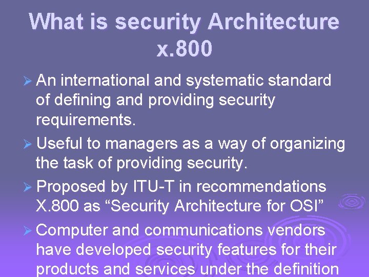What is security Architecture x. 800 Ø An international and systematic standard of defining