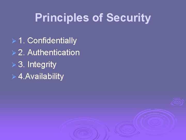 Principles of Security Ø 1. Confidentially Ø 2. Authentication Ø 3. Integrity Ø 4.