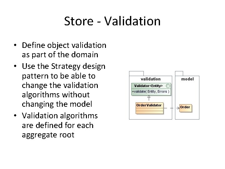 Store - Validation • Define object validation as part of the domain • Use