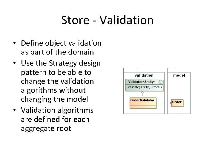 Store - Validation • Define object validation as part of the domain • Use Store - Validation • Define object validation as part of the domain • Use