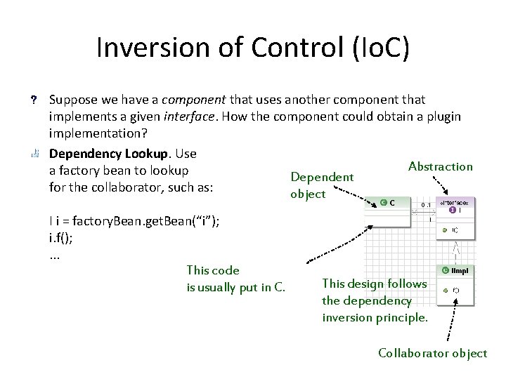 Inversion of Control (Io. C) Suppose we have a component that uses another component