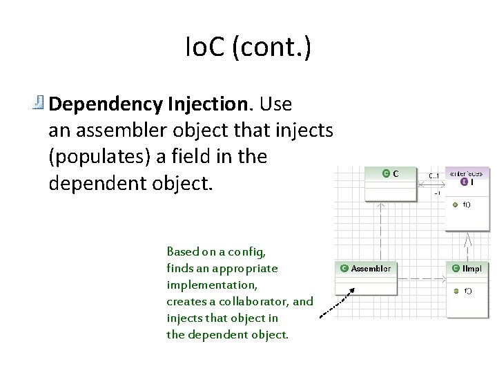 Io. C (cont. ) Dependency Injection. Use an assembler object that injects (populates) a Io. C (cont. ) Dependency Injection. Use an assembler object that injects (populates) a