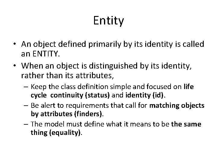 Entity • An object defined primarily by its identity is called an ENTITY. • Entity • An object defined primarily by its identity is called an ENTITY. •