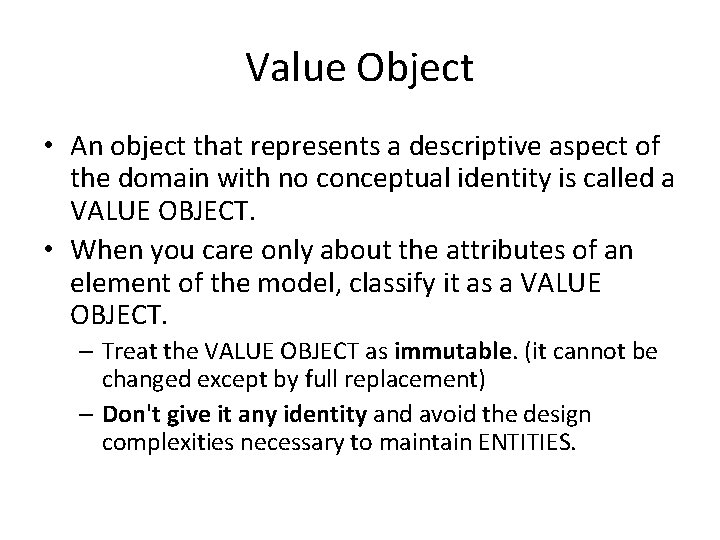 Value Object • An object that represents a descriptive aspect of the domain with