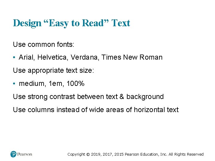 Design “Easy to Read” Text Use common fonts: • Arial, Helvetica, Verdana, Times New