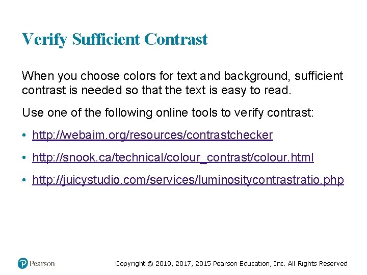 Verify Sufficient Contrast When you choose colors for text and background, sufficient contrast is