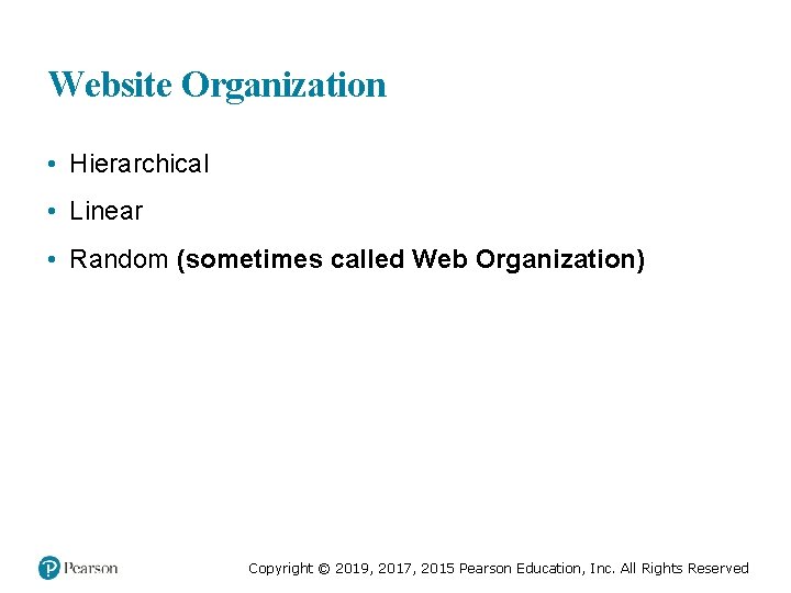 Website Organization • Hierarchical • Linear • Random (sometimes called Web Organization) Copyright ©