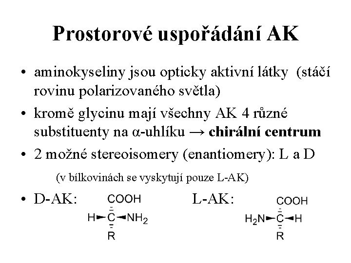 Prostorové uspořádání AK • aminokyseliny jsou opticky aktivní látky (stáčí rovinu polarizovaného světla) •