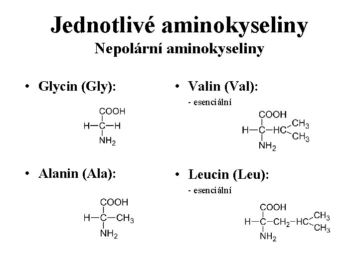 Jednotlivé aminokyseliny Nepolární aminokyseliny • Glycin (Gly): • Valin (Val): - esenciální • Alanin