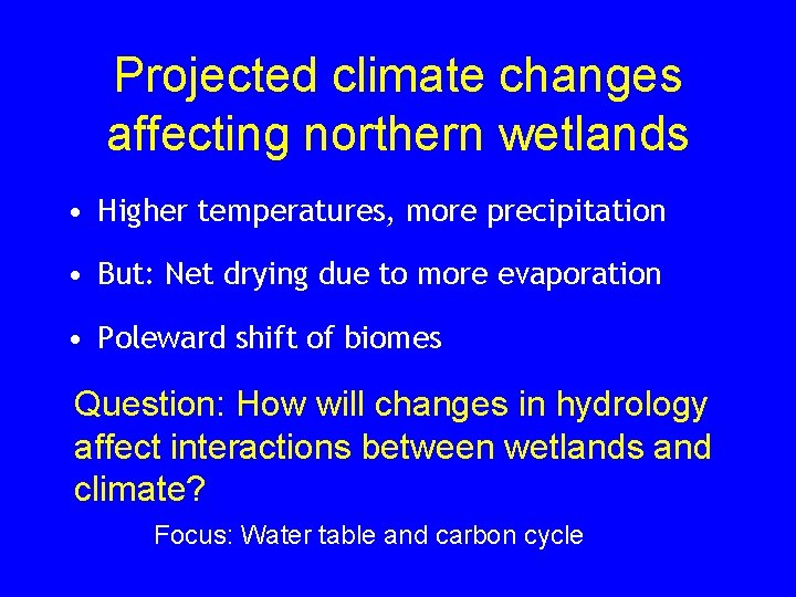 Projected climate changes affecting northern wetlands • Higher temperatures, more precipitation • But: Net