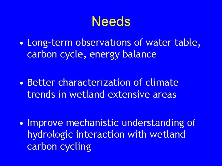 Needs • Long-term observations of water table, carbon cycle, energy balance • Better characterization