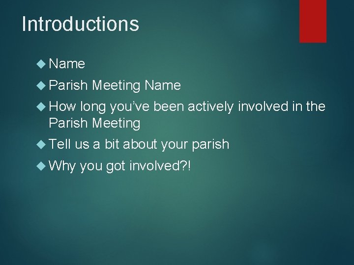 Introductions Name Parish Meeting Name How long you’ve been actively involved in the Parish