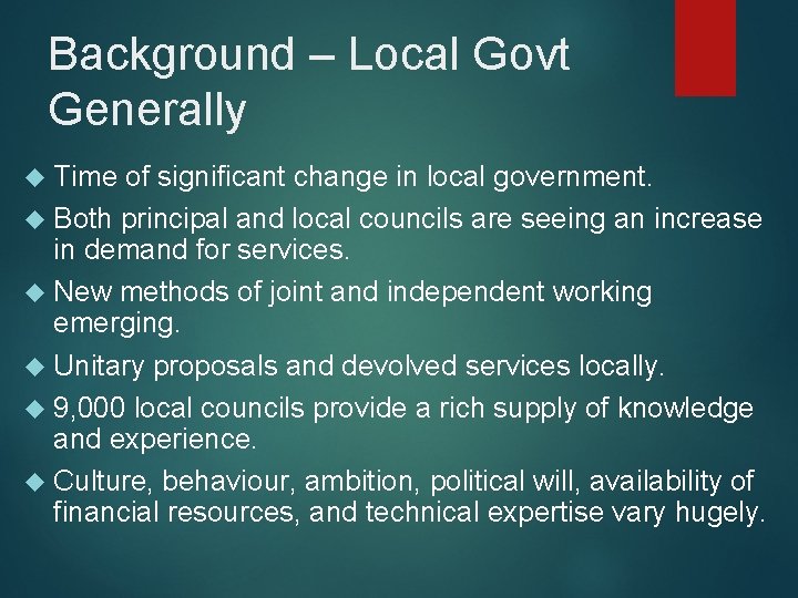 Background – Local Govt Generally Time of significant change in local government. Both principal