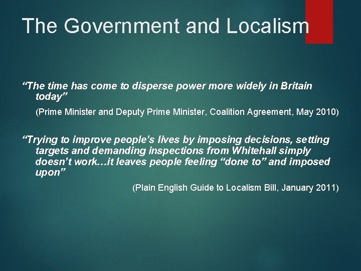 The Government and Localism “The time has come to disperse power more widely in