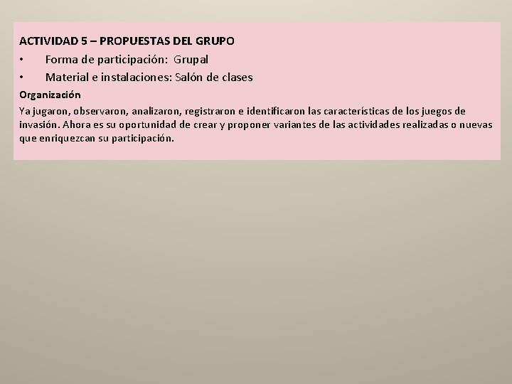 ACTIVIDAD 5 – PROPUESTAS DEL GRUPO • Forma de participación: Grupal • Material e