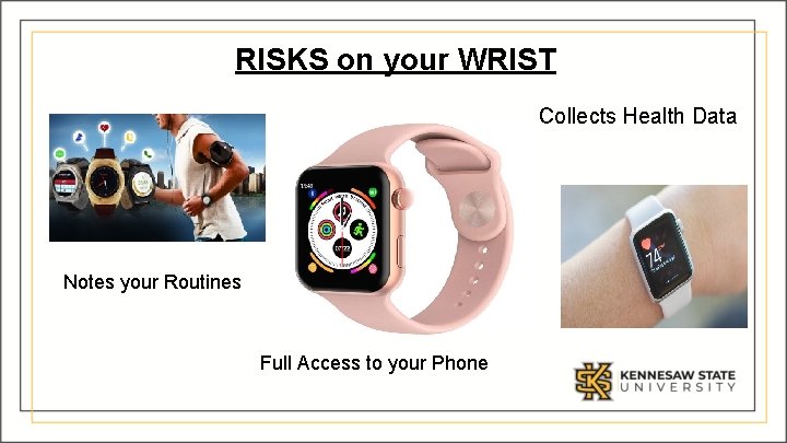 RISKS on your WRIST Collects Health Data Notes your Routines Full Access to your