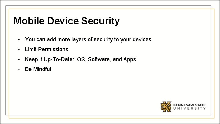 Mobile Device Security • You can add more layers of security to your devices