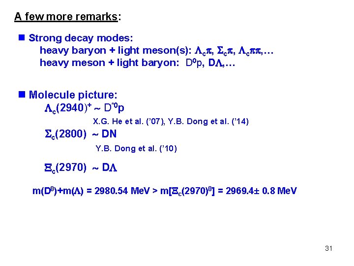 A few more remarks: n Strong decay modes: heavy baryon + light meson(s): c