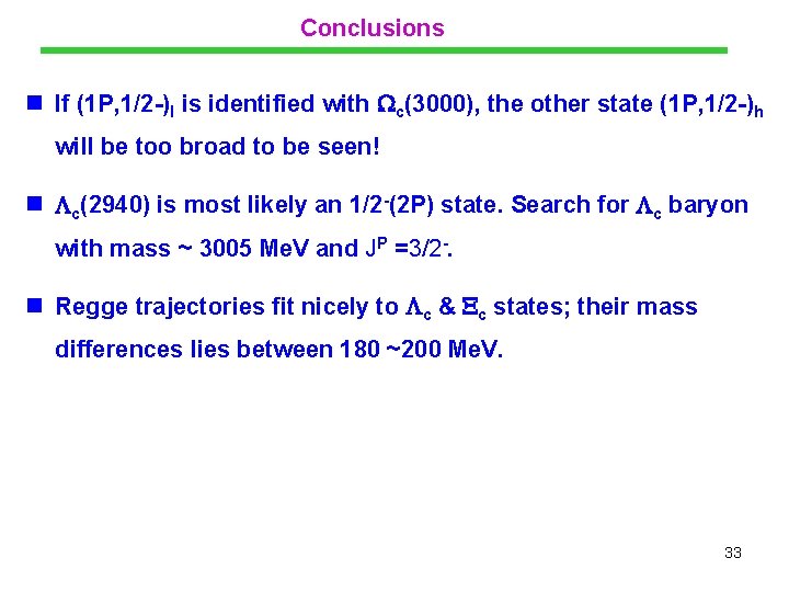 Conclusions n If (1 P, 1/2 -)l is identified with c(3000), the other state