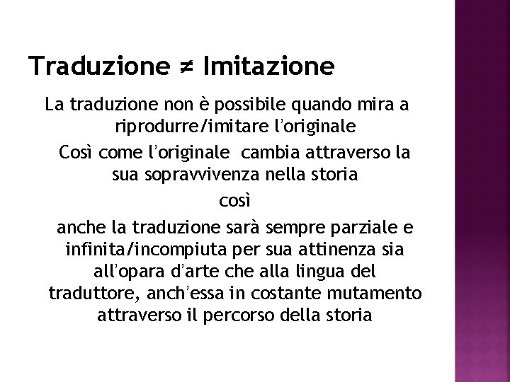 Traduzione ≠ Imitazione La traduzione non è possibile quando mira a riprodurre/imitare l’originale Così