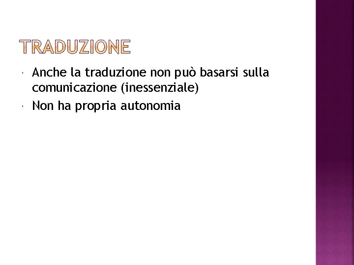  Anche la traduzione non può basarsi sulla comunicazione (inessenziale) Non ha propria autonomia