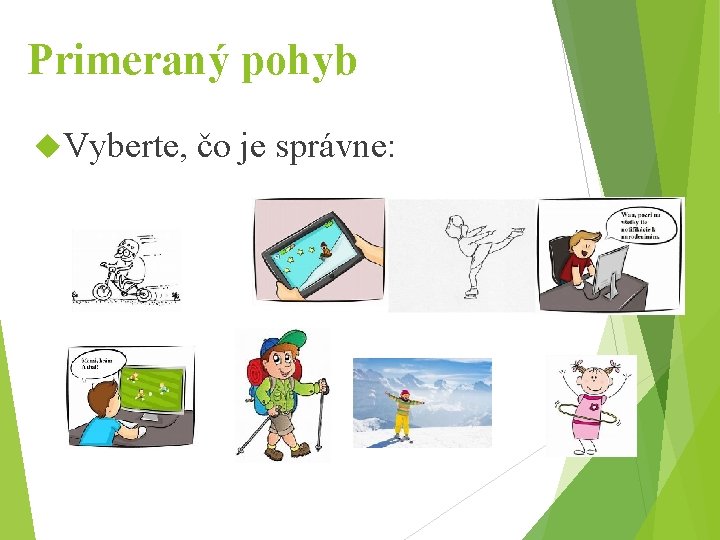 Primeraný pohyb Vyberte, čo je správne: 