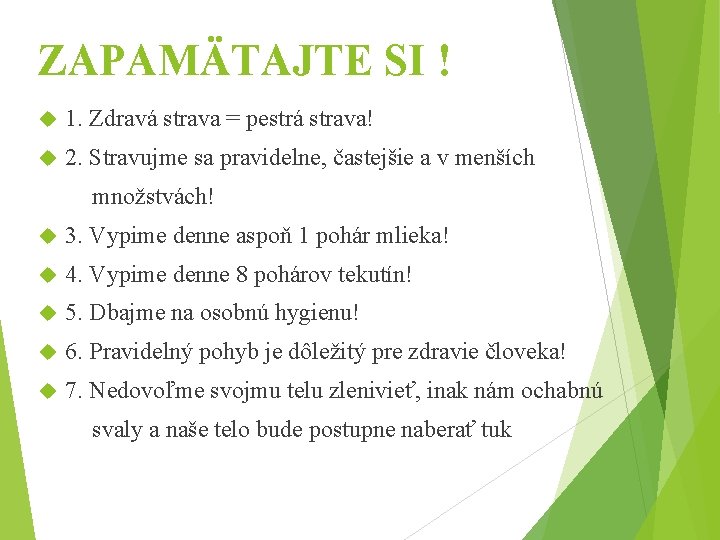 ZAPAMÄTAJTE SI ! 1. Zdravá strava = pestrá strava! 2. Stravujme sa pravidelne, častejšie