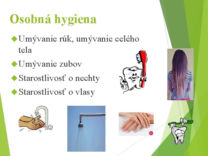 Osobná hygiena Umývanie rúk, umývanie celého tela Umývanie zubov Starostlivosť o nechty Starostlivosť o